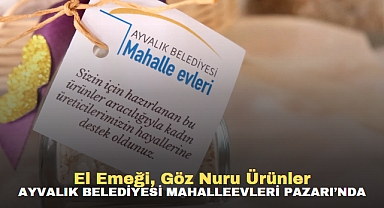 EL EMEĞİ, GÖZ NURU ÜRÜNLER AYVALIK BELEDİYESİ MAHALLEEVLERİ PAZARI’NDA