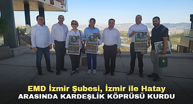 EMD İzmir Şubesi, İzmir ile Hatay arasında kardeşlik köprüsü kurdu
