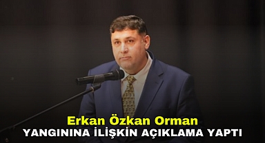 Erkan Özkan Orman Yangınına İlişkin Açıklama Yaptı