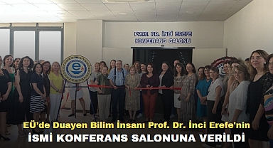 EÜ’de Duayen Bilim İnsanı Prof. Dr. İnci Erefe'nin ismi konferans salonuna verildi