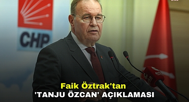 Faik Öztrak'tan 'Tanju Özcan' açıklaması