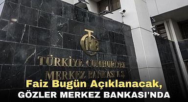Faiz bugün açıklanacak Gözler Merkez Bankası'nda