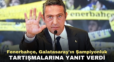 Fenerbahçe, Galatasaray'ın şampiyonluk tartışmalarına yanıt verdi