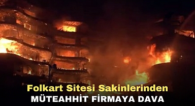 Folkart Sitesi sakinlerinden müteahhit firmaya dava