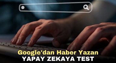 Google'dan haber yazan yapay zekaya test