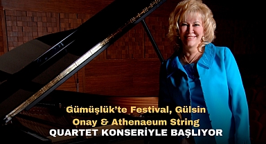 Gümüşlük'te Festival, Gülsin Onay & Athenaeum String Quartet konseriyle başlıyor