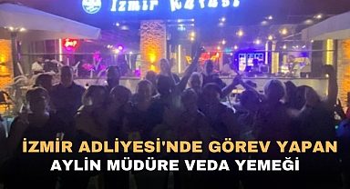 İzmir adliyesi'nde görev yapan Aylin müdüre veda yemeği