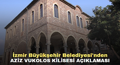 İzmir Büyükşehir Belediyesi'nden Aziz Vukolos Kilisesi Açıklaması