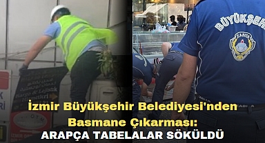 İzmir Büyükşehir Belediyesi'nden Basmane Çıkarması: Arapça Tabelalar Söküldü
