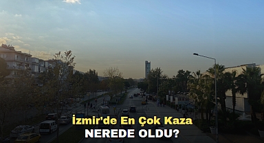 İzmir'de En Çok Kaza Nerede Oldu?