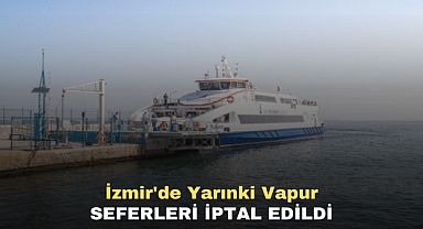 İzmir'de yarınki vapur seferleri iptal edildi