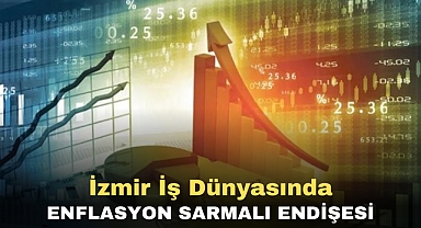 İzmir İş dünyasında enflasyon sarmalı endişesi