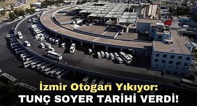 İzmir Otogarı Yıkıyor: Tunç Soyer Tarihi Verdi!