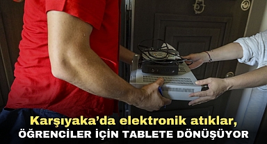 Karşıyaka’da elektronik atıklar, öğrenciler için tablete dönüşüyor