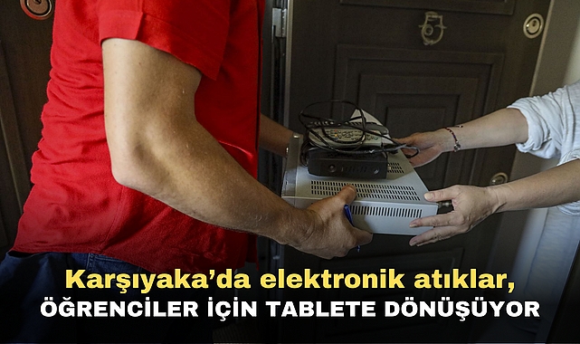 Karşıyaka’da elektronik atıklar, öğrenciler için tablete dönüşüyor