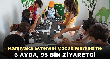 Karşıyaka Evrensel Çocuk Merkezi'ne 6 ayda, 95 bin ziyaretçi