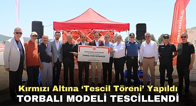 Kırmızı altına ‘Tescil Töreni’ yapıldı Torbalı modeli tescillendi