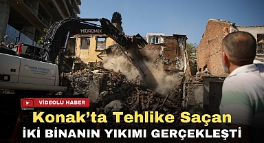 Konak’ta tehlike saçan iki binanın yıkımı gerçekleşti