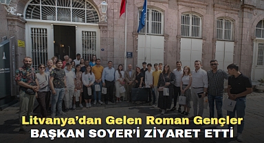 Litvanya’dan gelen Roman gençler Başkan Soyer’i ziyaret etti