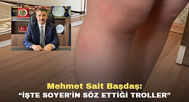 Mehmet Sait Başdaş: “İşte Soyer’in söz ettiği troller”