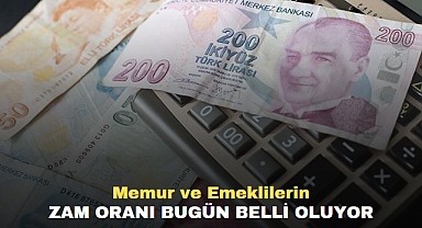 Memur ve emeklilerin zam oranı bugün belli oluyor