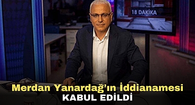 Merdan Yanardağ'ın İddianamesi Kabul Edildi