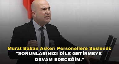 Murat Bakan Askeri Personellere Seslendi: