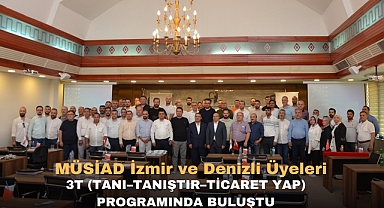 MÜSİAD İzmir ve Denizli Üyeleri 3T (Tanı–Tanıştır–Ticaret Yap) Programında Buluştu
