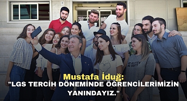 Mustafa İduğ: LGS tercih döneminde öğrencilerimizin yanındayız