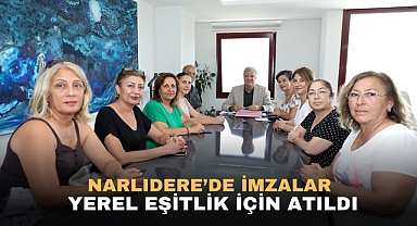 NARLIDERE'DE İMZALAR YEREL EŞİTLİK İÇİN ATILDI