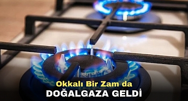 Okkalı Bir Zam da doğalgaza geldi