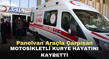 Panelvan araçla çarpışan motosikletli kurye hayatını kaybetti