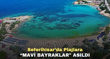 Seferihisar’da plajlara “mavi bayraklar
