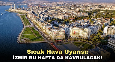 Sıcak Hava Uyarısı: İzmir Bu Hafta da Kavrulacak