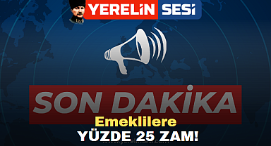 SON DAKİKA: Emeklilere yüzde 25 zam!