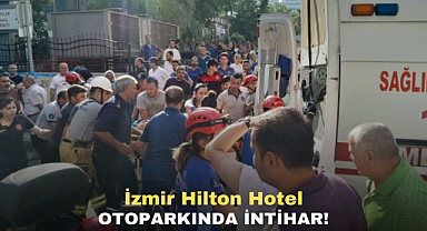 SON DAKİKA: İzmir Hilton'da İntihar!