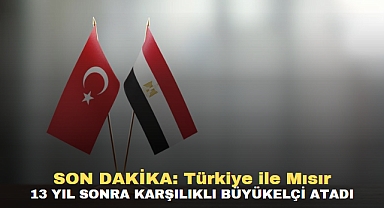 SON DAKİKA: Türkiye ile Mısır 13 Yıl Sonra karşılıklı büyükelçi atadı