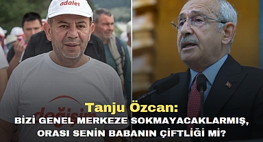 Tanju Özcan: Bizi genel merkeze sokmayacaklarmış, orası senin babanın çiftliği mi?