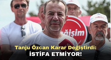Tanju Özcan Karar Değiştirdi: İstifa Etmiyor!