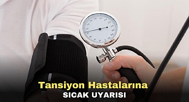 Tansiyon hastalarına sıcak uyarısı