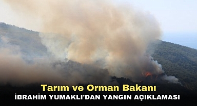 Tarım ve Orman Bakanı İbrahim Yumaklı'dan yangın açıklaması