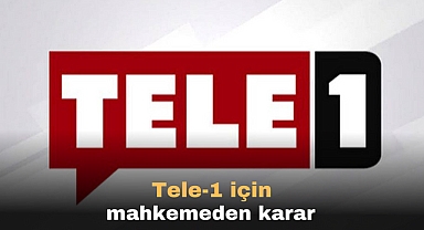 Tele-1 için mahkemeden karar