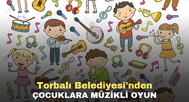 Torbalı Belediyesi'nden çocuklara müzikli oyun