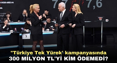 'Türkiye Tek Yürek' kampanyasında 300 milyon TL'yi kim ödemedi?
