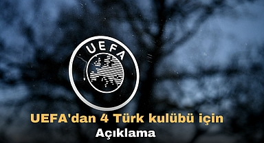 UEFA'dan 4 Türk kulübü için açıklama