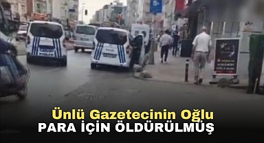 Ünlü Gazetecinin Oğlu Para İçin Öldürülmüş