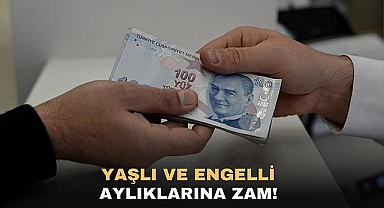 YAŞLI VE ENGELLİ AYLIKLARINA ZAM !