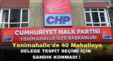 YENİMAHALLE'DE 40 MAHALLEYE DELEGE TESPİT SEÇİMİ İÇİN SANDIK KONMADI !