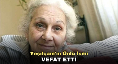 Yeşilçam'ın Ünlü İsmi Vefat Etti