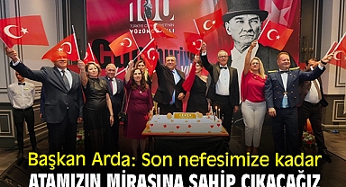 Başkan Arda: Son nefesimize kadar Atamızın mirasına sahip çıkacağız
